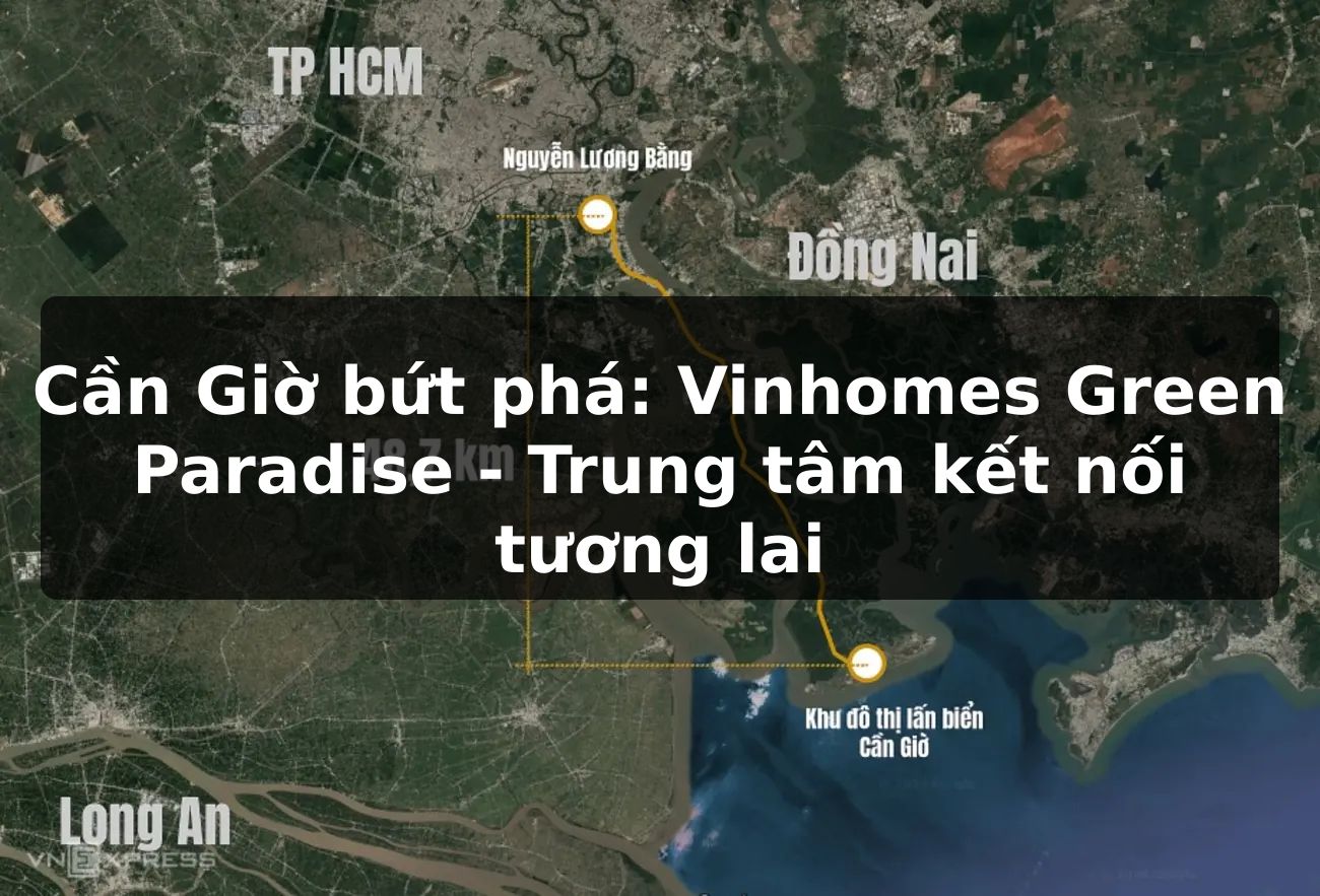 Cần Giờ bứt phá: Vinhomes Green Paradise - Trung tâm kết nối tương lai