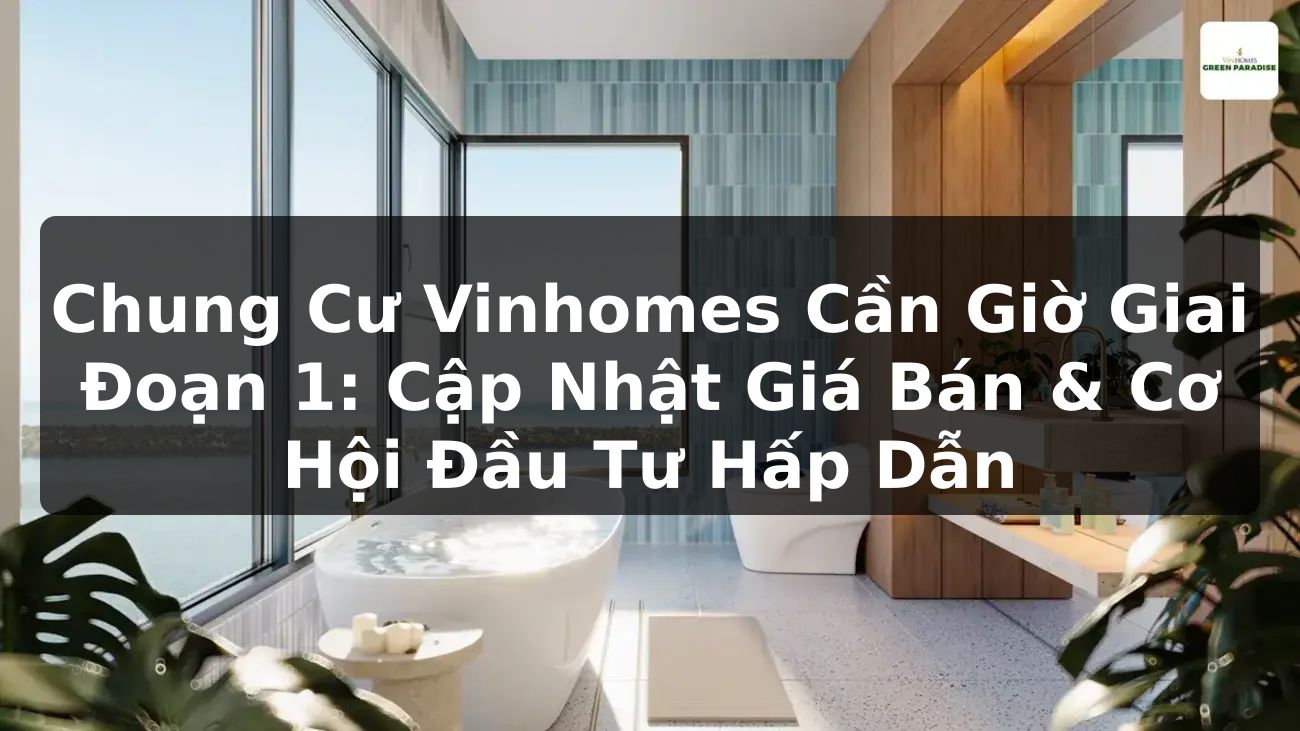 Chung Cư Vinhomes Cần Giờ Giai Đoạn 1: Cập Nhật Giá Bán & Cơ Hội Đầu Tư Hấp Dẫn