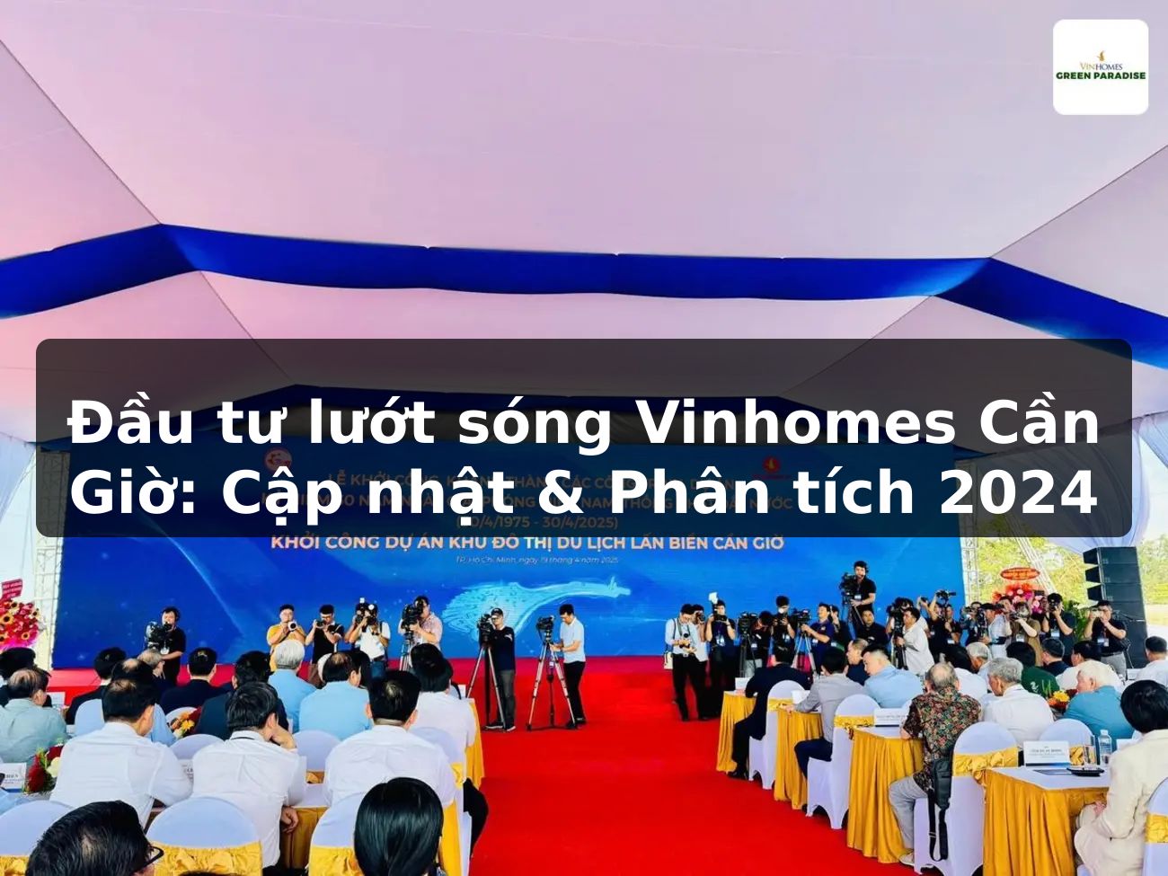 Đầu tư lướt sóng Vinhomes Cần Giờ: Cập nhật & Phân tích 2024