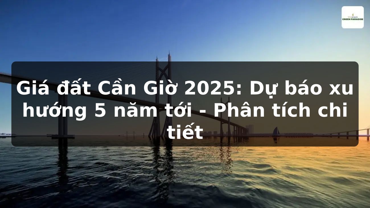 Giá đất Cần Giờ 2025: Dự báo xu hướng 5 năm tới - Phân tích chi tiết