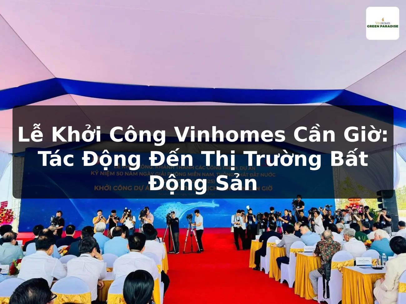 Lễ khởi công Vinhomes Cần Giờ: Tác động đến thị trường bất động sản?