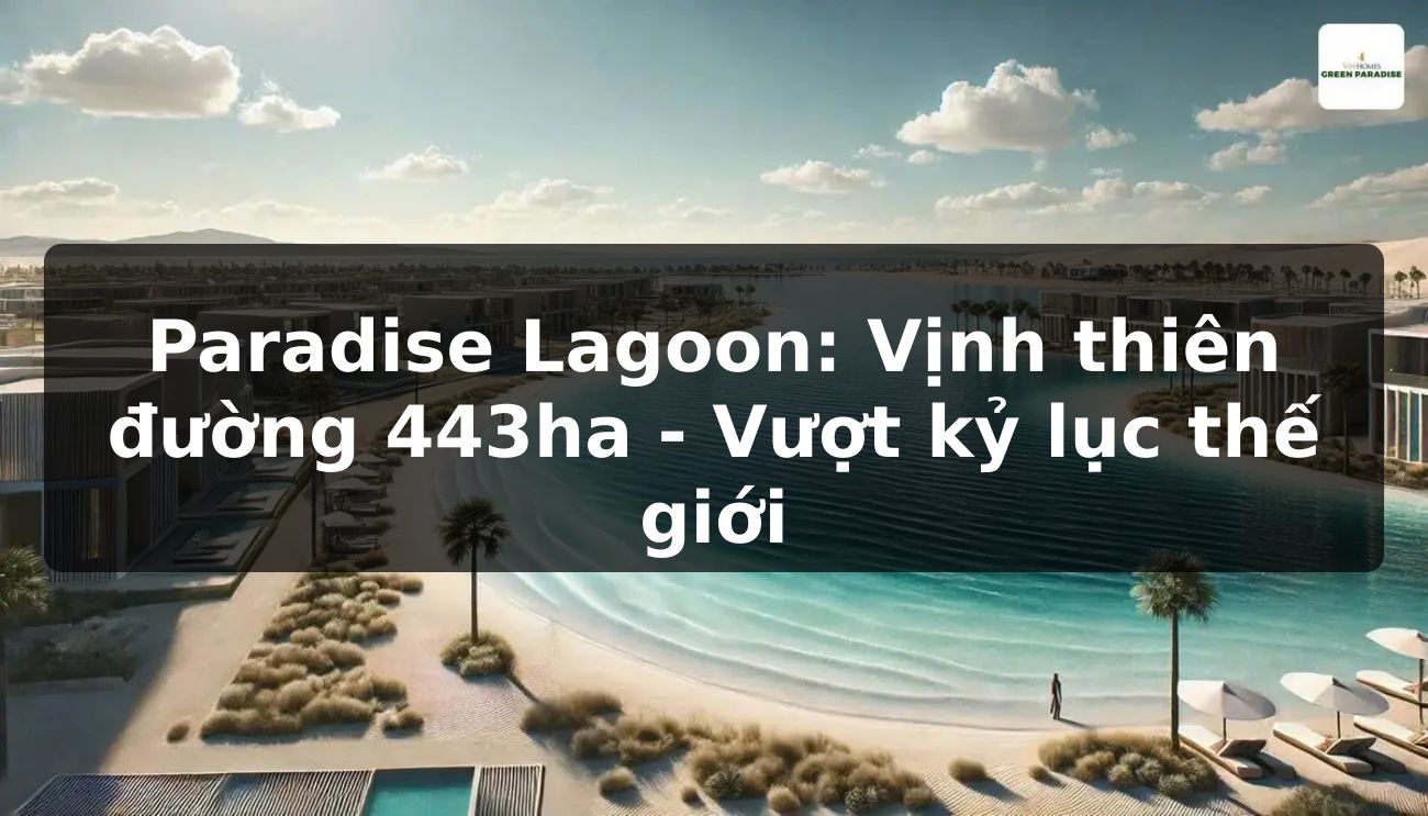Paradise Lagoon: Vịnh thiên đường 443ha - Vượt kỷ lục thế giới