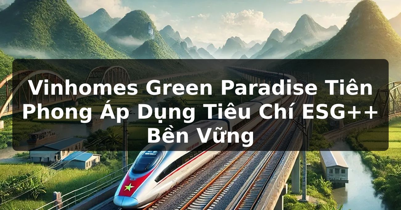 Vinhomes Green Paradise tiên phong áp dụng tiêu chí ESG++ bền vững