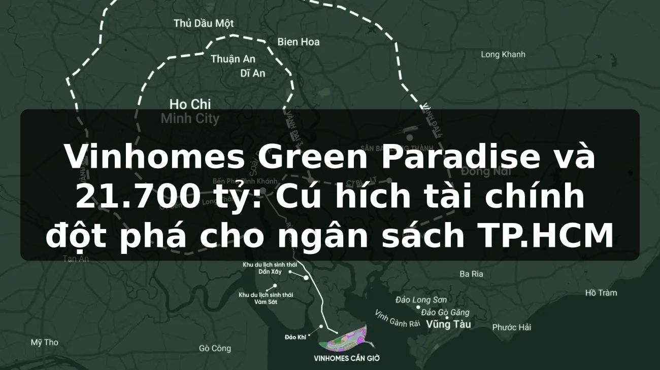Vinhomes Green Paradise và 21.700 tỷ: Cú hích tài chính đột phá cho ngân sách TP.HCM