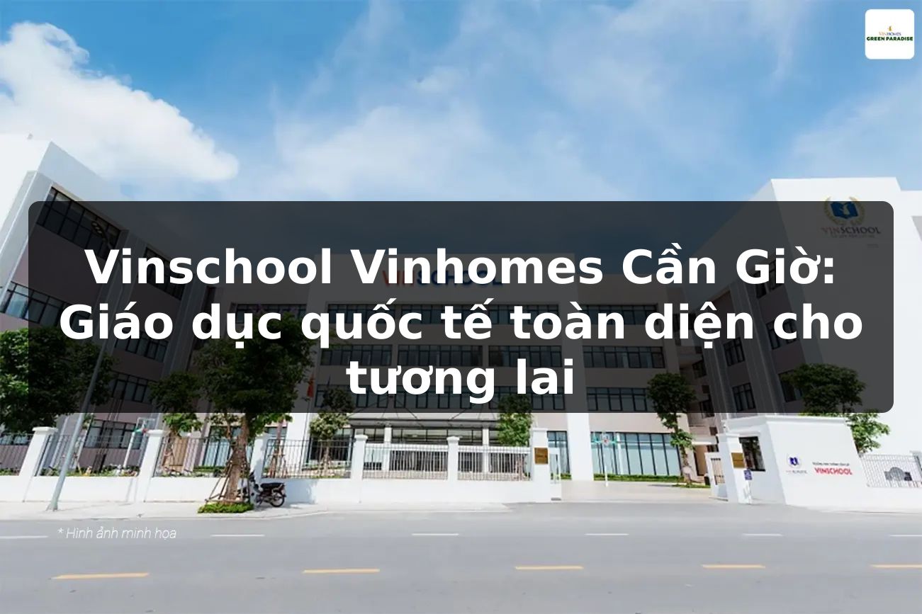 Vinschool Vinhomes Cần Giờ: Giáo dục quốc tế toàn diện cho tương lai